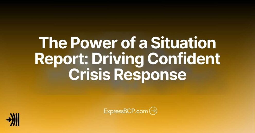 The Power of a Situation Report: Driving Confident Crisis Response